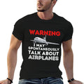I May Talk About Airplanes - Funny Pilot & Aviation Airplane T-Shirt